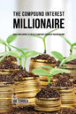 The Compound Interest Millionaire: Hack Your Savings to Create a Constant Stream of Passive Income - Paperback