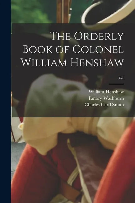 The Orderly Book of Colonel William Henshaw; c.1 - Paperback