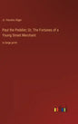 Paul the Peddler; Or, The Fortunes of a Young Street Merchant: in large print - Hardcover