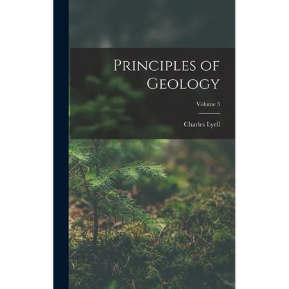 Principles of Geology; Volume 3 - Hardcover
