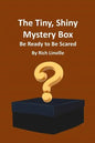 The Tiny, Shiny Mystery Box Be Ready to Be Scared - Paperback