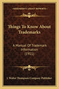 Things to Know about Trademarks: A Manual of Trademark Information (1911) - Paperback