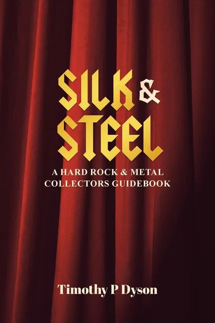 Silk & Steel: A Hard Rock & Metal Collectors Guidebook - Paperback