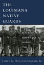Louisiana Native Guards: The Black Military Experience During the Civil War - Paperback