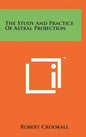 The Study And Practice Of Astral Projection - Hardcover
