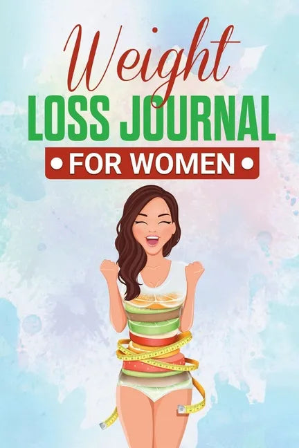 Weight Loss Journal for Women: Useful Fitness and Nutrition Journal with 13-Week Written Path Food and Exercise Journal - Paperback