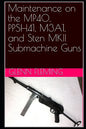 Maintenance on the MP40, PPSH41, M3A1, and Sten MKII Submachine Guns - Paperback