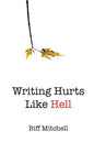 Writing Hurts Like Hell: How to Write a Novel When You Don't Have Time to Write a Short Story - Paperback