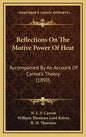 Reflections on the Motive Power of Heat: Accompanied by an Account of Carnot's Theory (1890) - Hardcover