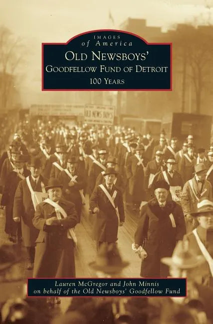 Old Newsboys' Goodfellow Fund of Detroit: 100 Years - Hardcover
