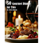 50 Gourmet Dinner for Two Recipes - Paperback