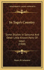 In Togo's Country: Some Studies in Satsuma and Other Little Known Parts of Japan (1908) - Hardcover