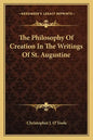 The Philosophy of Creation in the Writings of St. Augustine - Paperback