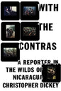 With the Contras: A Reporter in the Wilds of Nicaragua - Paperback