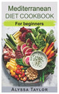 Mediterranean Diet Cookbook: For Beginners - Paperback