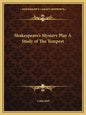 Shakespeare's Mystery Play a Study of the Tempest - Paperback