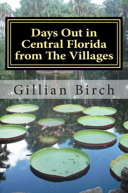 Days Out in Central Florida from The Villages: 15 places to visit and things to do near The Villages, Florida - Paperback