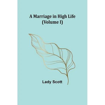 A Marriage in High Life (Volume I) - Paperback