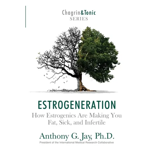 Estrogeneration: How Estrogenics Are Making You Fat, Sick, and Infertile - Paperback