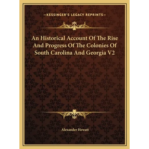An Historical Account Of The Rise And Progress Of The Colonies Of South Carolina And Georgia V2 - Hardcover