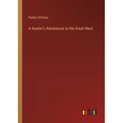 A Hunter's Adventures in the Great West - Paperback