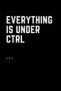Everything Is Under Ctrl: Printable digital art for nerds.Line notebooks for note taking - Paperback