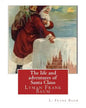 The life and adventures of Santa Claus, By L. Frank Baum (children classic): Lyman Frank Baum (May 15, 1856 - May 6, 1919), better known by his pen na - Paperback