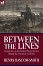 Between the Lines: Experiences in the Federal Secret Service During the American Civil War - Paperback