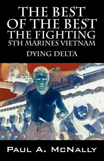 The Best of the Best the Fighting 5th Marines Vietnam: Dying Delta - Paperback