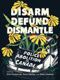 Disarm, Defund, Dismantle: Police Abolition in Canada - Paperback