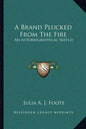 A Brand Plucked from the Fire: An Autobiographical Sketch - Paperback