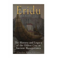 Eridu: The History and Legacy of the Oldest City in Ancient Mesopotamia - Paperback