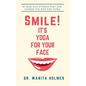 Smile! It's Yoga for Your Face: 52 Real-Life Stories That Can Change The Way You Think - Paperback