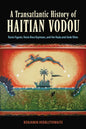 A Transatlantic History of Haitian Vodou: Rasin Figuier, Rasin Bwa Kayiman, and the Rada and Gede Rites - Paperback