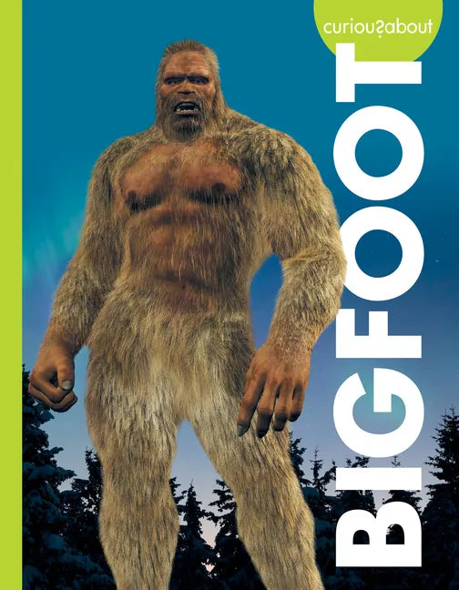 Curious about Bigfoot - Library Binding