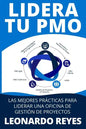 Lidera Tu Pmo: Las 100 Mejores Prácticas Para Liderar Una Oficina de Gestión de Proyectos - Paperback