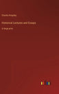 Historical Lectures and Essays: in large print - Hardcover