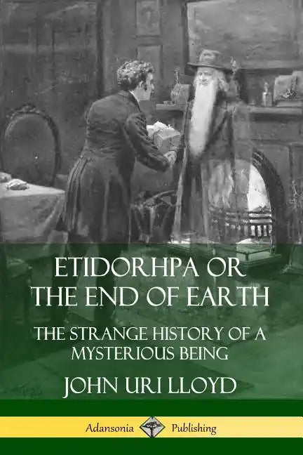 Etidorhpa or the End of Earth: The Strange History of a Mysterious Being - Paperback