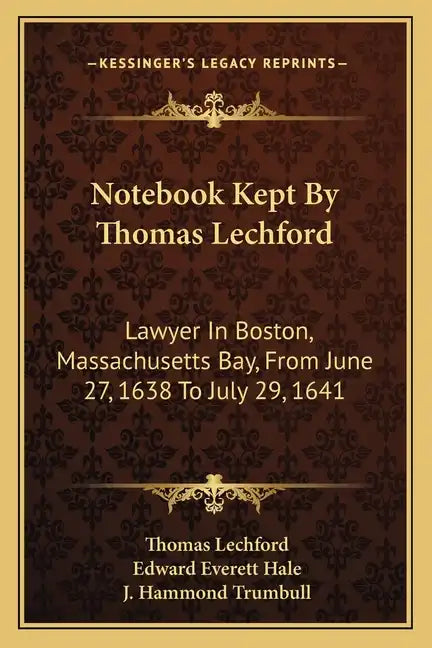 Notebook Kept by Thomas Lechford: Lawyer in Boston, Massachusetts Bay, from June 27, 1638 to July 29, 1641 - Paperback