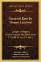Notebook Kept by Thomas Lechford: Lawyer in Boston, Massachusetts Bay, from June 27, 1638 to July 29, 1641 - Paperback