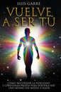 Vuelve a Ser Tú: Cómo recuperar la fidelidad y confianza propia para volver a ser uno mismo sin miedo a nada. - Paperback
