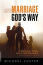 Marriage, God's Way: A Manual on Family Life as God Planned It - Paperback