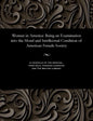 Woman in America: Being an Examination Into the Moral and Intellectual Condition of American Female Society - Paperback