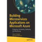 Building Microservices Applications on Microsoft Azure: Designing, Developing, Deploying, and Monitoring - Paperback