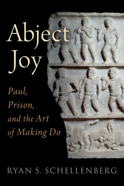 Abject Joy: Paul, Prison, and the Art of Making Do - Hardcover