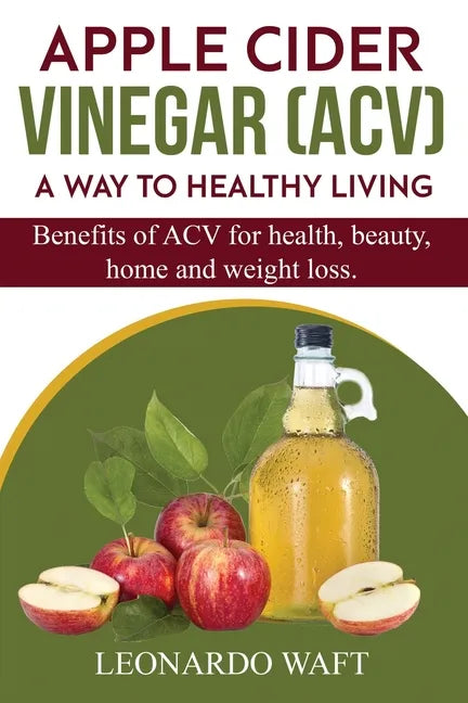 APPLE CIDER VINEGAR (ACV). A Way To Healthy Living and weight loss: Benefits of ACV for Health, beauty, home and weight loss. - Paperback