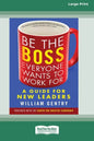 Be the Boss Everyone Wants to Work For: A Guide for New Leaders [Standard Large Print 16 Pt Edition] - Paperback