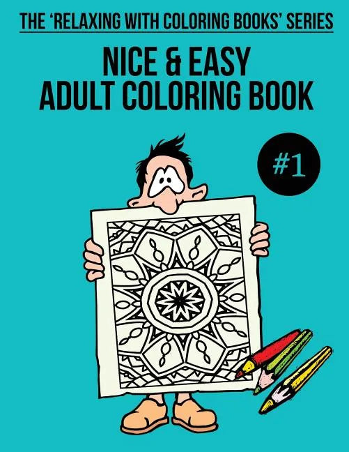 Nice & Easy Adult Coloring Book #1: The 'Relaxing With Coloring Books' Series - Paperback