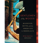 Gentlemen of the Woods: Manhood, Myth, and the American Lumberjack - Hardcover