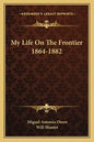 My Life on the Frontier 1864-1882 - Paperback